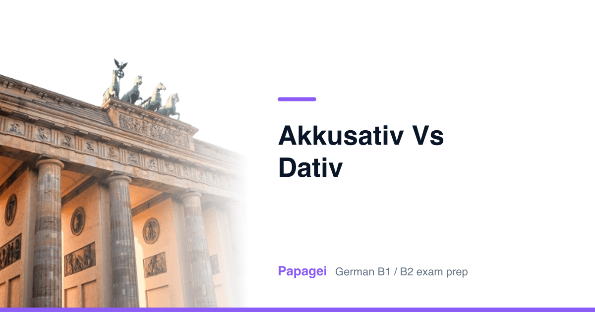 Brandenburg Gate with the title “akkusativ vs dativ” — Papagei German B1/B2 exam preparation