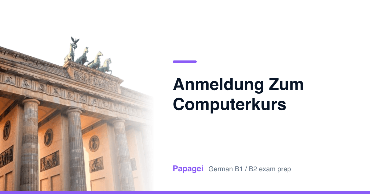 Brandenburg Gate with the title "Anmeldung zum Computerkurs" — Papagei German B1/B2 exam preparation