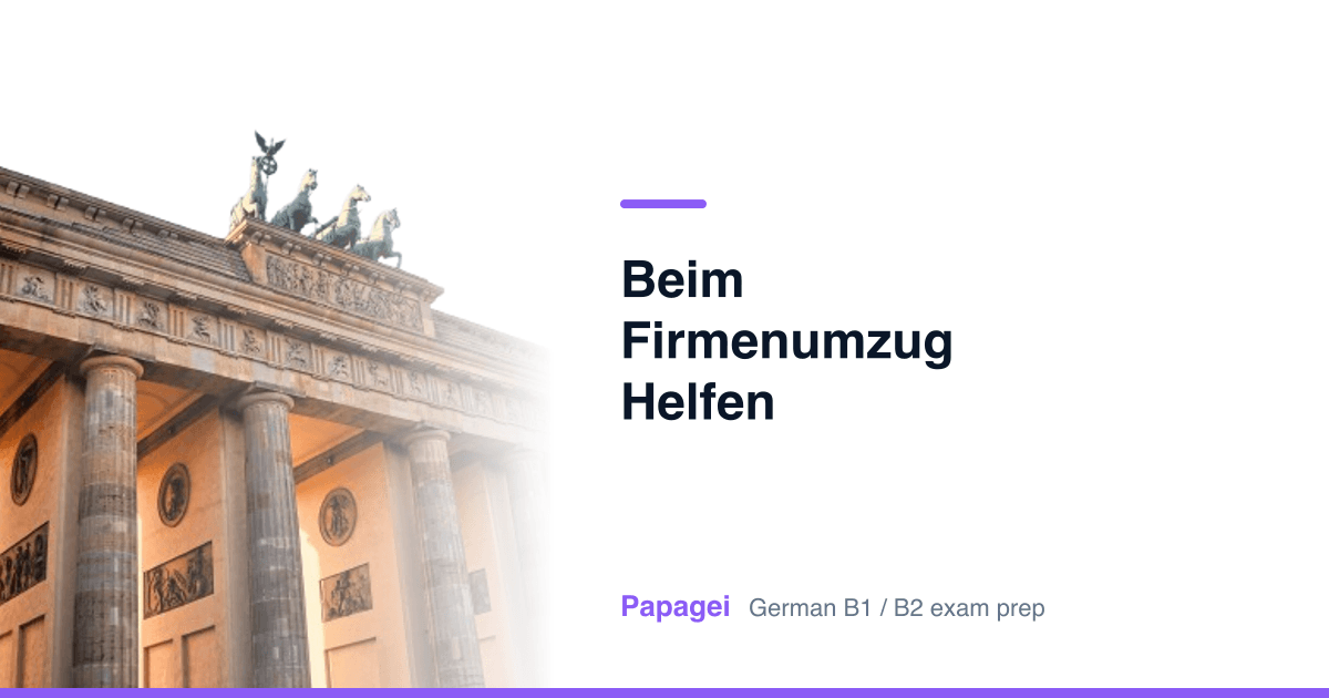 Brandenburg Gate with the title "Beim Firmenumzug helfen" — Papagei German B1/B2 exam preparation