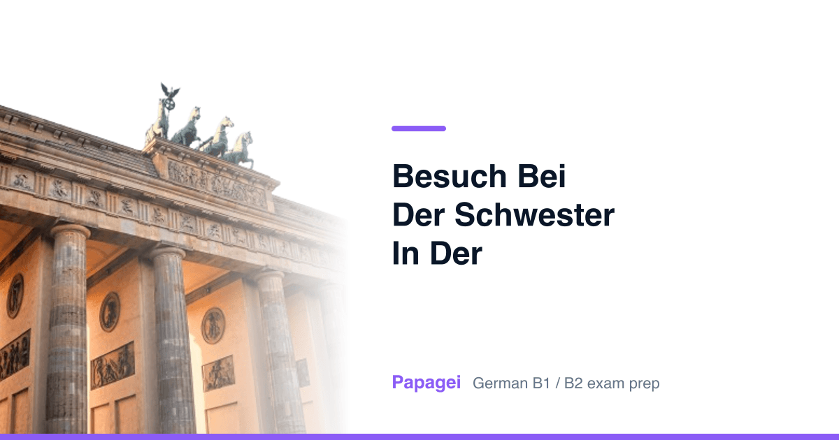 Porte de Brandebourg avec le titre « Besuch bei der Schwester in der Großstadt » — Papagei, préparation aux examens d'allemand B1/B2