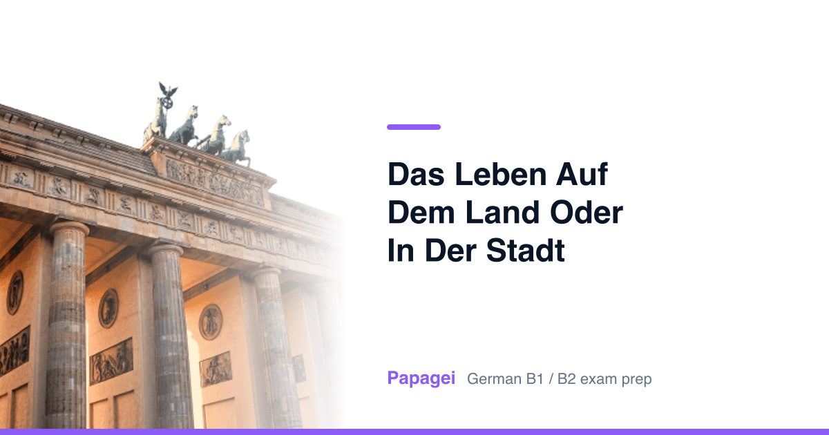 Brandenburg Gate with the title "Das Leben auf dem Land oder in der Stadt" — Papagei German B1/B2 exam preparation
