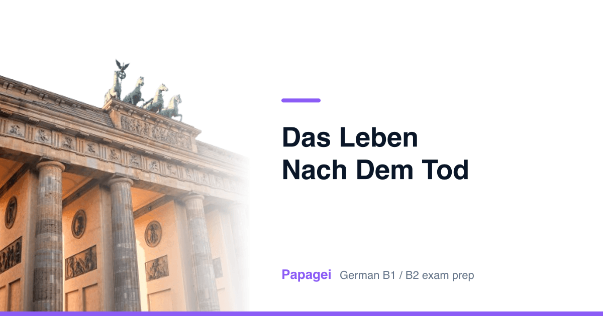 Brandenburg Gate with the title "Das Leben nach dem Tod" — Papagei German B1/B2 exam preparation