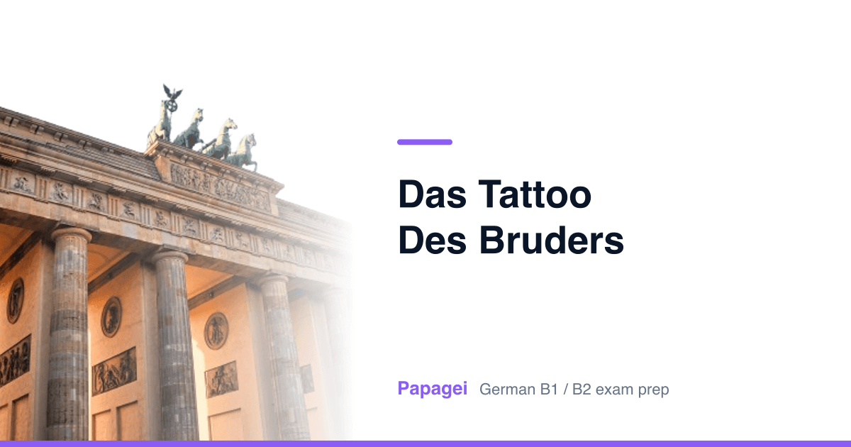 Porte de Brandebourg avec le titre « Das Tattoo des Bruders » — Papagei, préparation aux examens d'allemand B1/B2