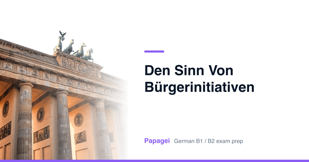Brandenburg Gate with the title "Den Sinn von Bürgerinitiativen" — Papagei German B1/B2 exam preparation