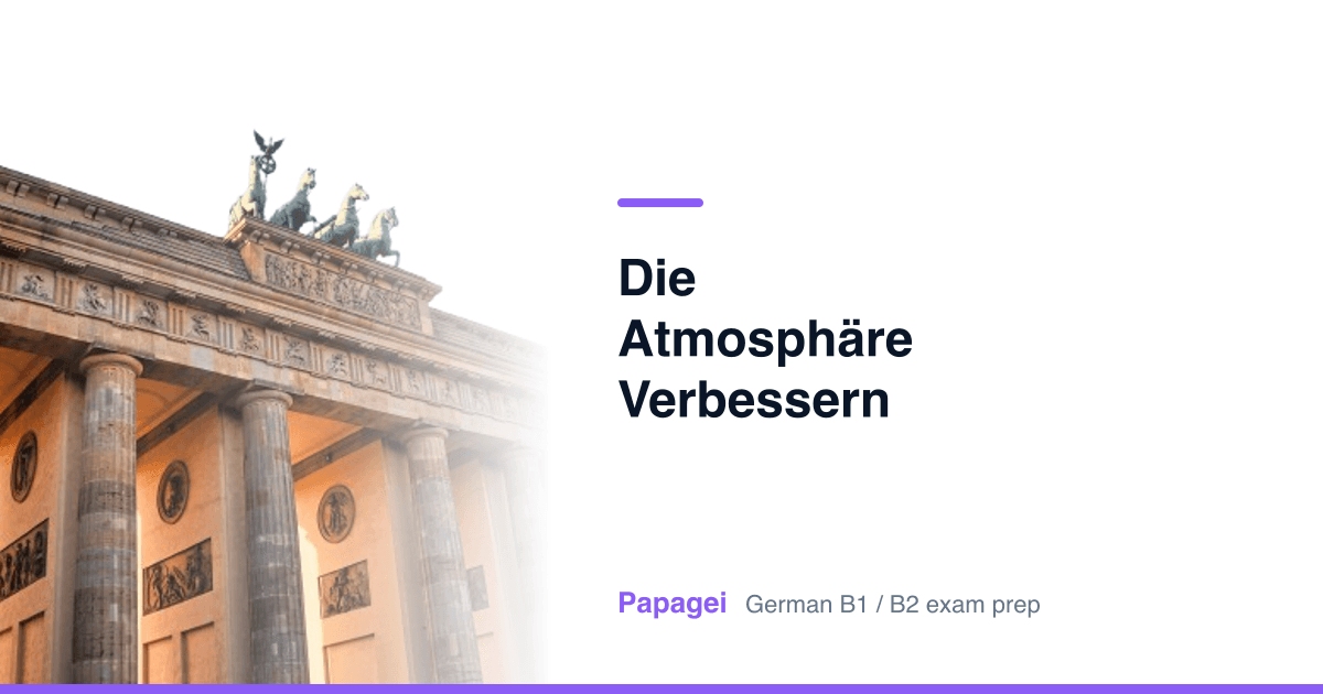 Brandenburg Gate with the title "Die Atmosphäre verbessern" — Papagei German B1/B2 exam preparation