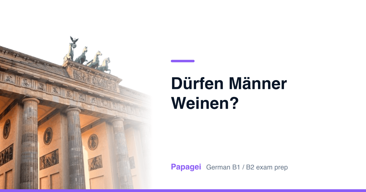 Brandenburg Gate with the title "Dürfen Männer weinen?" — Papagei German B1/B2 exam preparation