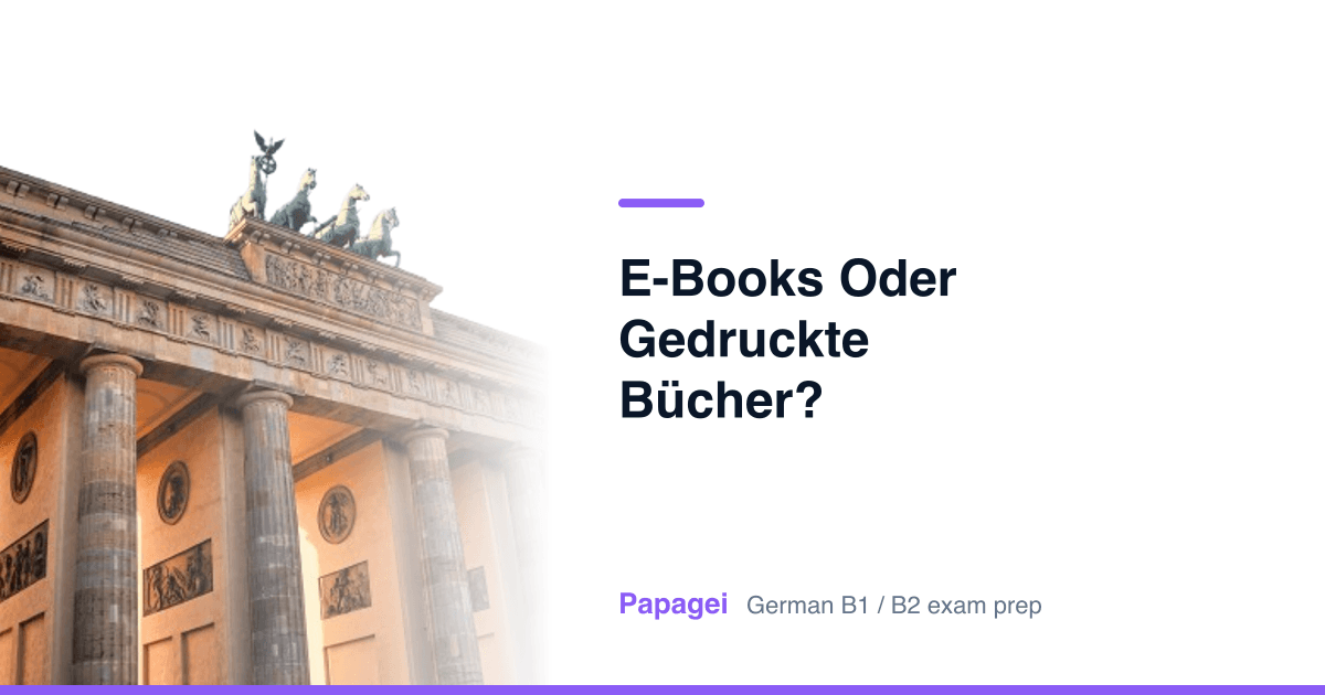 Brandenburg Gate with the title "E-Books oder gedruckte Bücher?" — Papagei German B1/B2 exam preparation