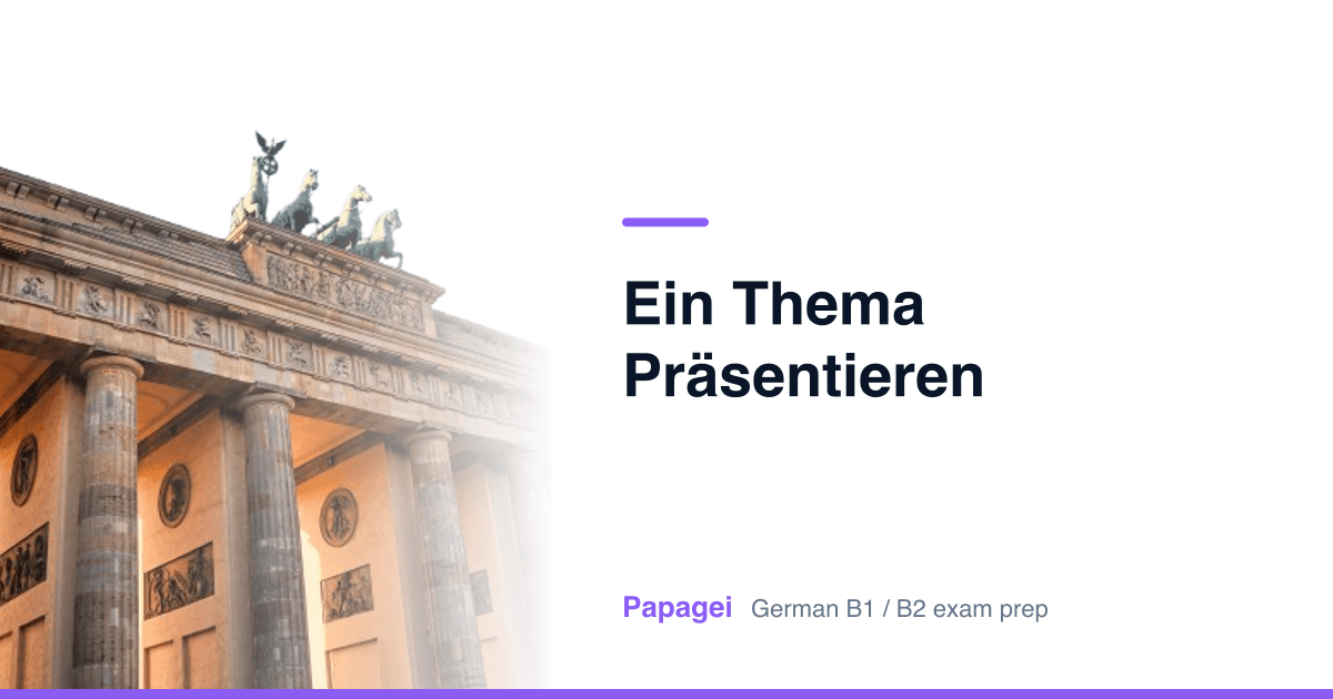 Brandenburg Gate with the title “Ein Thema Präsentieren” — Papagei German B1/B2 exam preparation