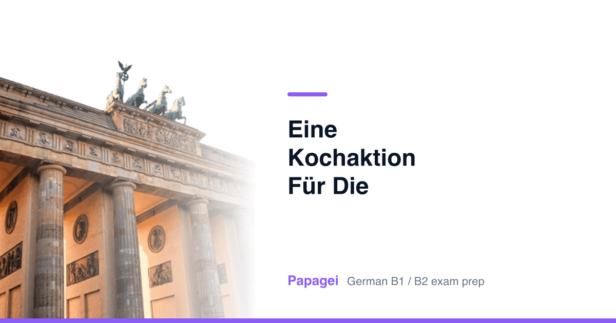 Porte de Brandebourg avec le titre « Eine Kochaktion für die Abschiedsparty planen » — Papagei, préparation aux examens d'allemand B1/B2