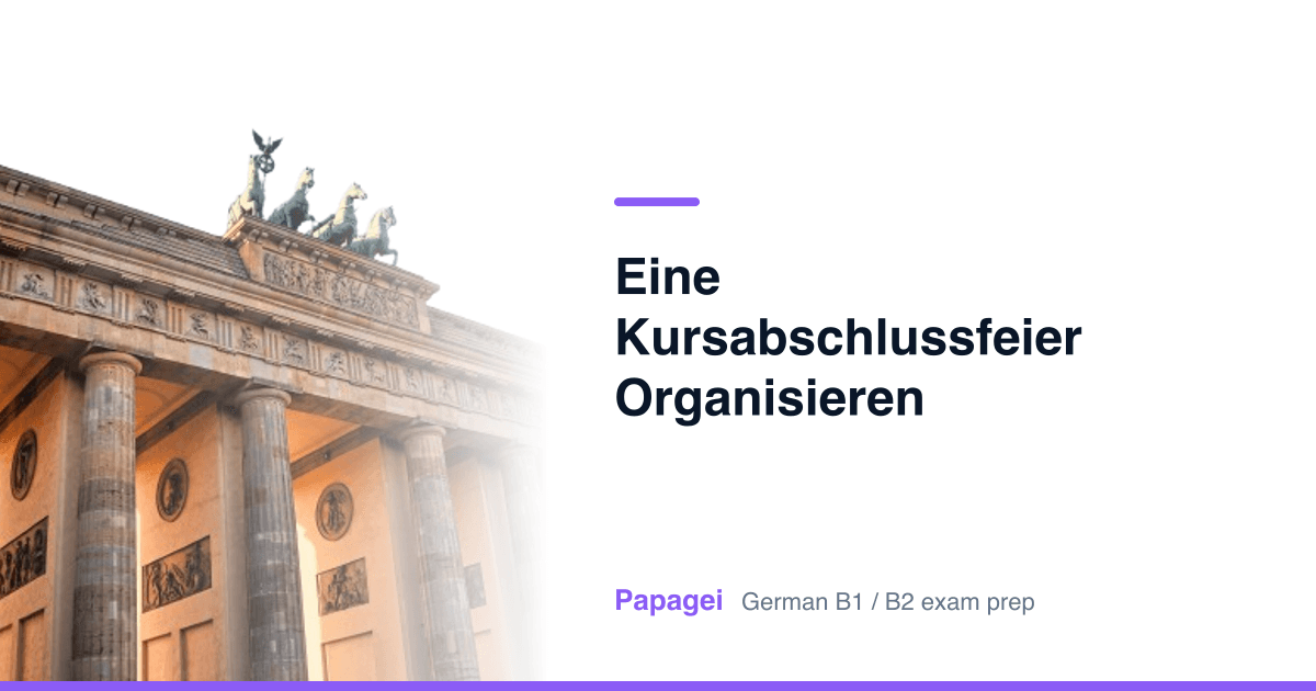 Brandenburg Gate with the title "Eine Kursabschlussfeier organisieren" — Papagei German B1/B2 exam preparation