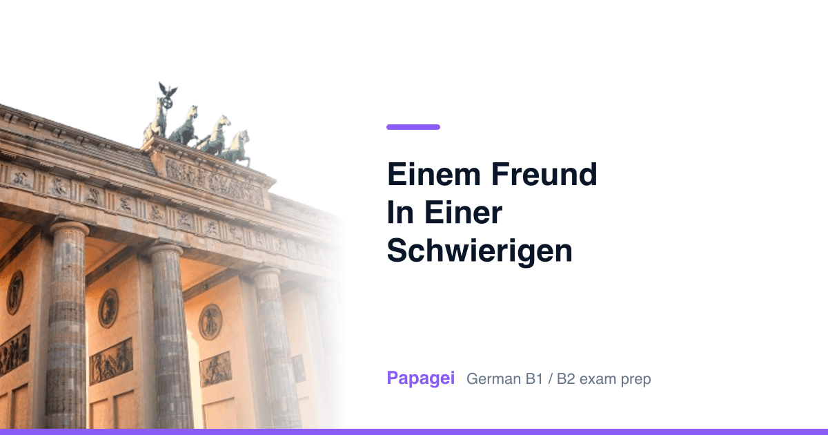 Brandenburg Gate with the title "Einem Freund in einer schwierigen Zeit helfen" — Papagei German B1/B2 exam preparation