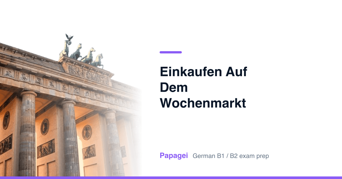 Brandenburg Gate with the title "Einkaufen auf dem Wochenmarkt" — Papagei German B1/B2 exam preparation