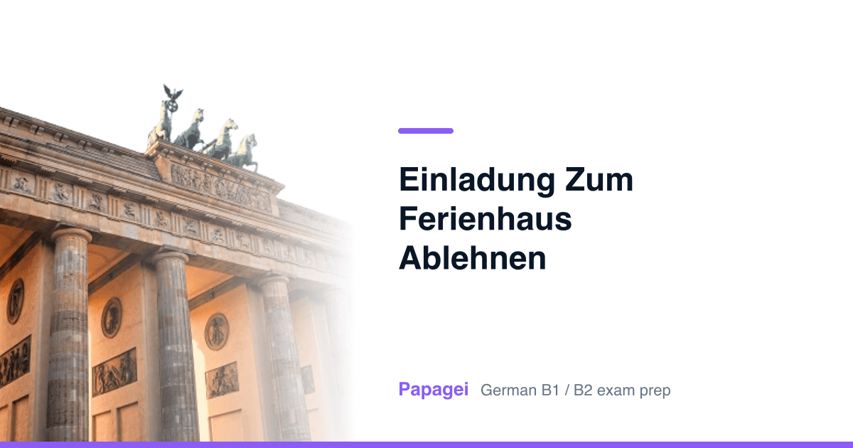 Porte de Brandebourg avec le titre « Einladung zum Ferienhaus ablehnen » — Papagei, préparation aux examens d'allemand B1/B2