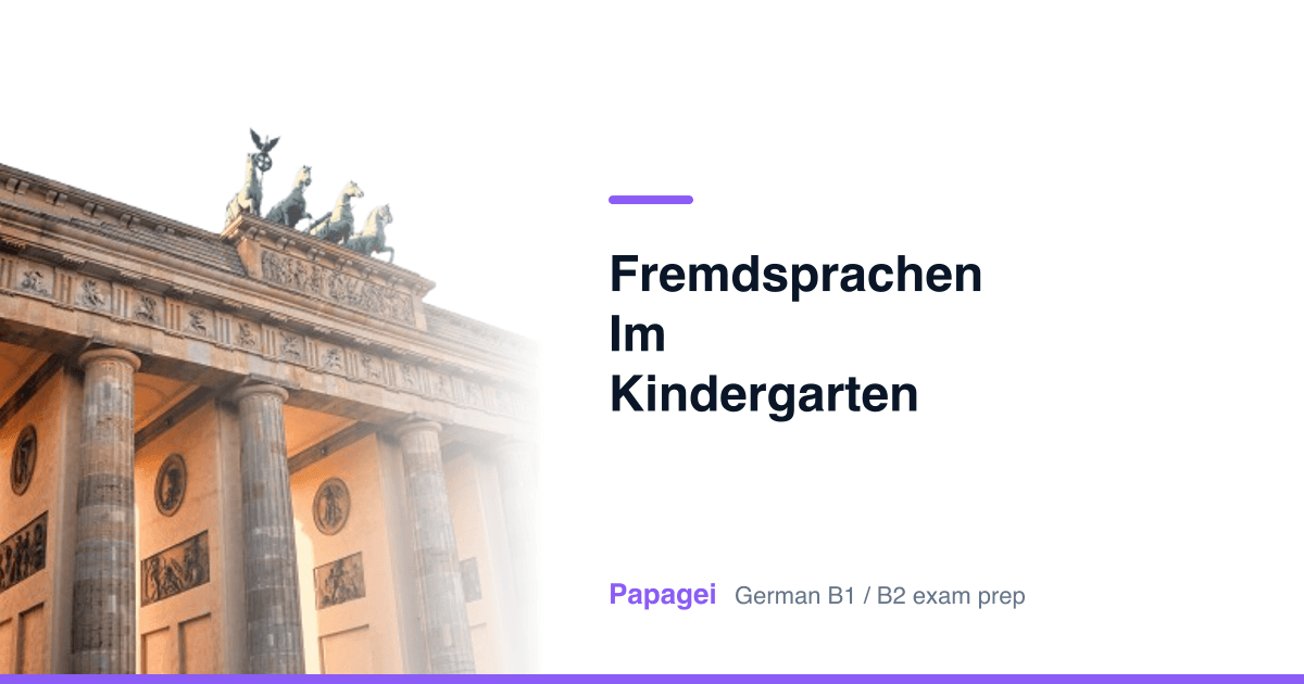 Brandenburg Gate with the title "Fremdsprachen im Kindergarten" — Papagei German B1/B2 exam preparation