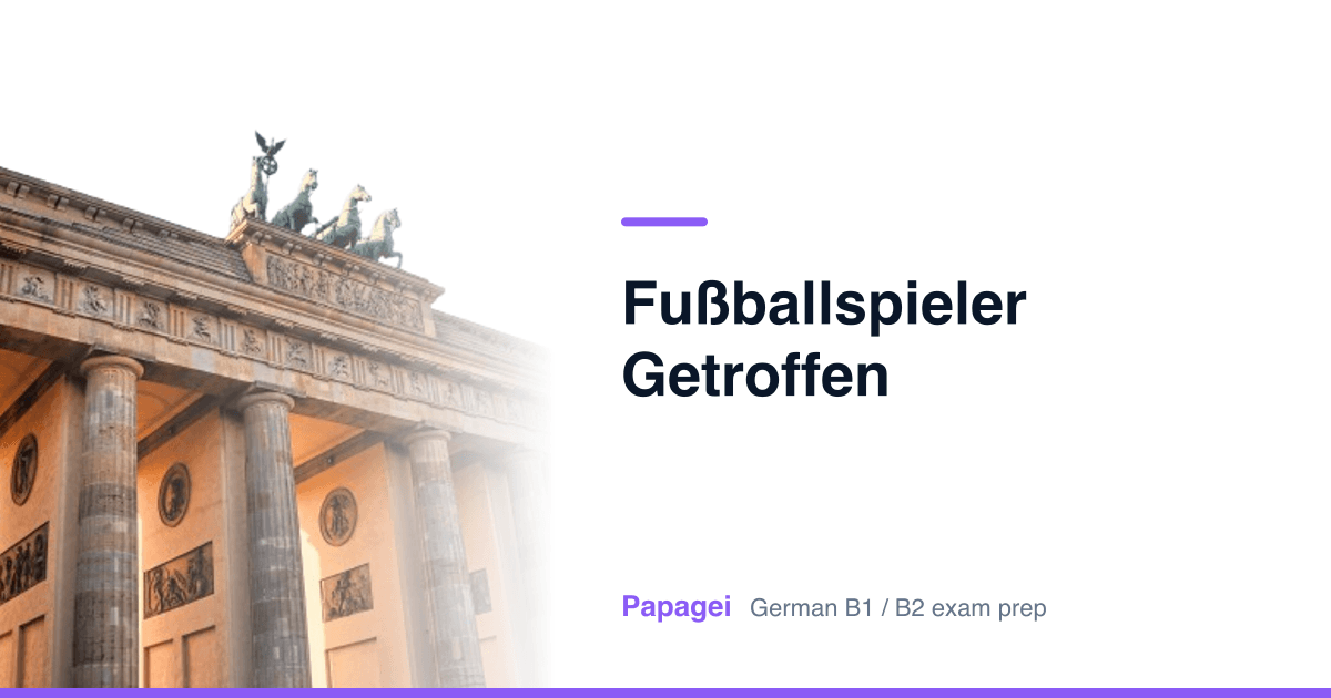 Brandenburg Gate with the title "Fußballspieler getroffen" — Papagei German B1/B2 exam preparation