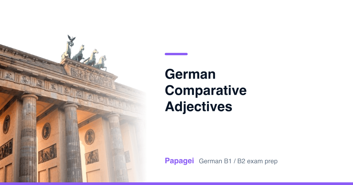 Brandenburg Gate with the title “german comparative adjectives” — Papagei German B1/B2 exam preparation