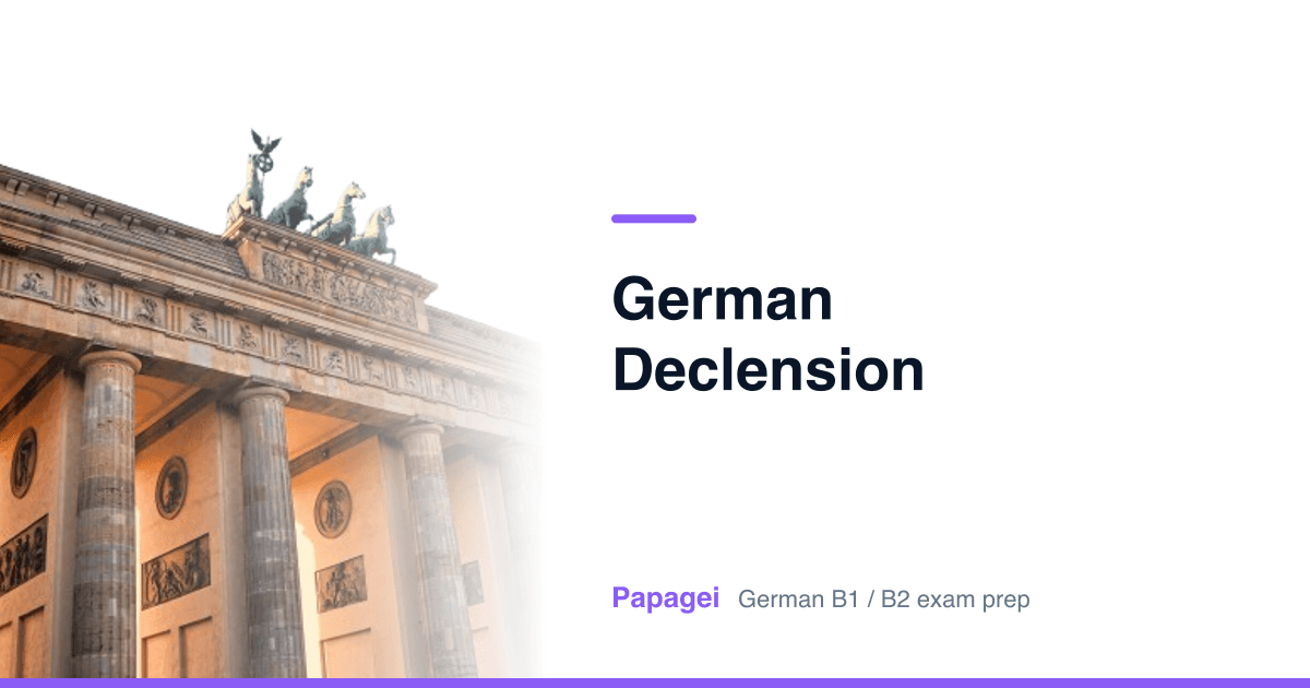 Brandenburg Gate with the title “german declension” — Papagei German B1/B2 exam preparation