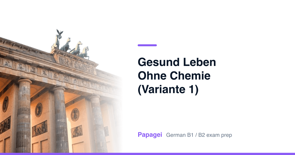 Porte de Brandebourg avec le titre « Gesund leben ohne Chemie (Variante 1) » — Papagei, préparation aux examens d'allemand B1/B2