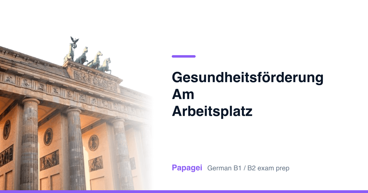 Porte de Brandebourg avec le titre « Gesundheitsförderung am Arbeitsplatz » — Papagei, préparation aux examens d'allemand B1/B2