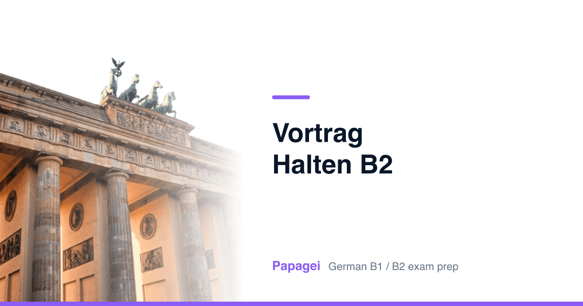 Brandenburg Gate with the title “Vortrag halten B2” — Papagei German B1/B2 exam preparation