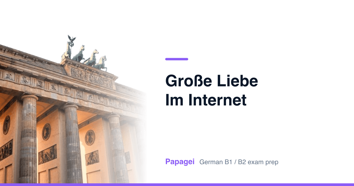 Brandenburg Gate with the title "Große Liebe im Internet" — Papagei German B1/B2 exam preparation