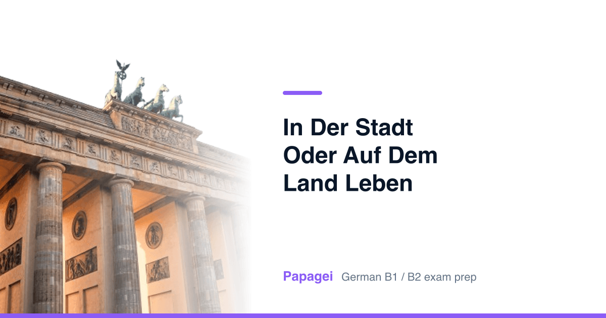 Brandenburg Gate with the title "In der Stadt oder auf dem Land leben" — Papagei German B1/B2 exam preparation