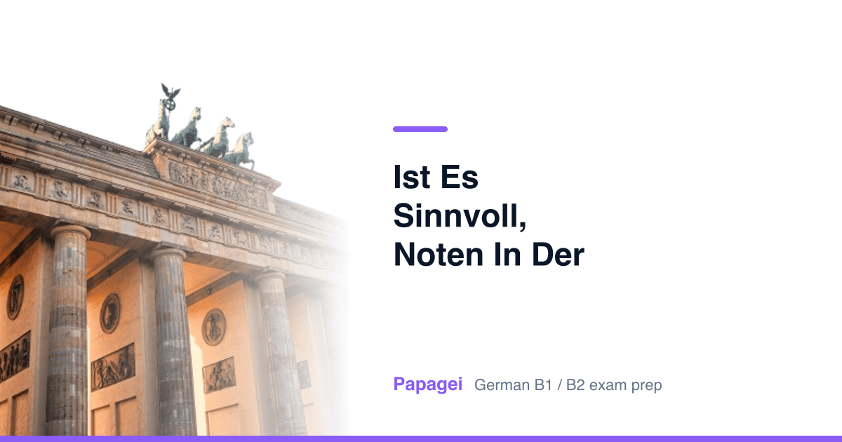 Brandenburg Gate with the title "Ist es sinnvoll, Noten in der Schule abzuschaffen?" — Papagei German B1/B2 exam preparation