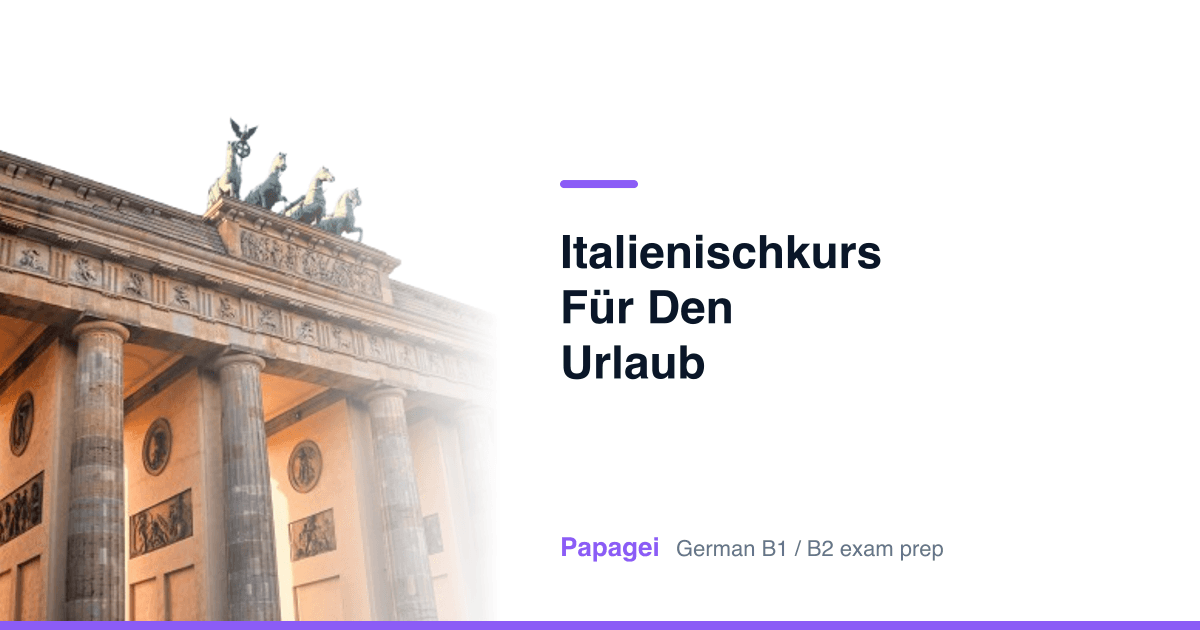 Brandenburg Gate with the title "Italienischkurs für den Urlaub" — Papagei German B1/B2 exam preparation