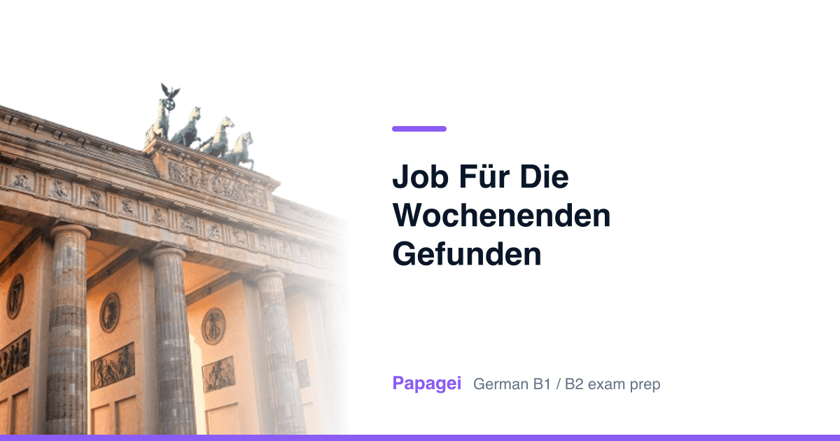 Brandenburg Gate with the title "Job für die Wochenenden gefunden" — Papagei German B1/B2 exam preparation
