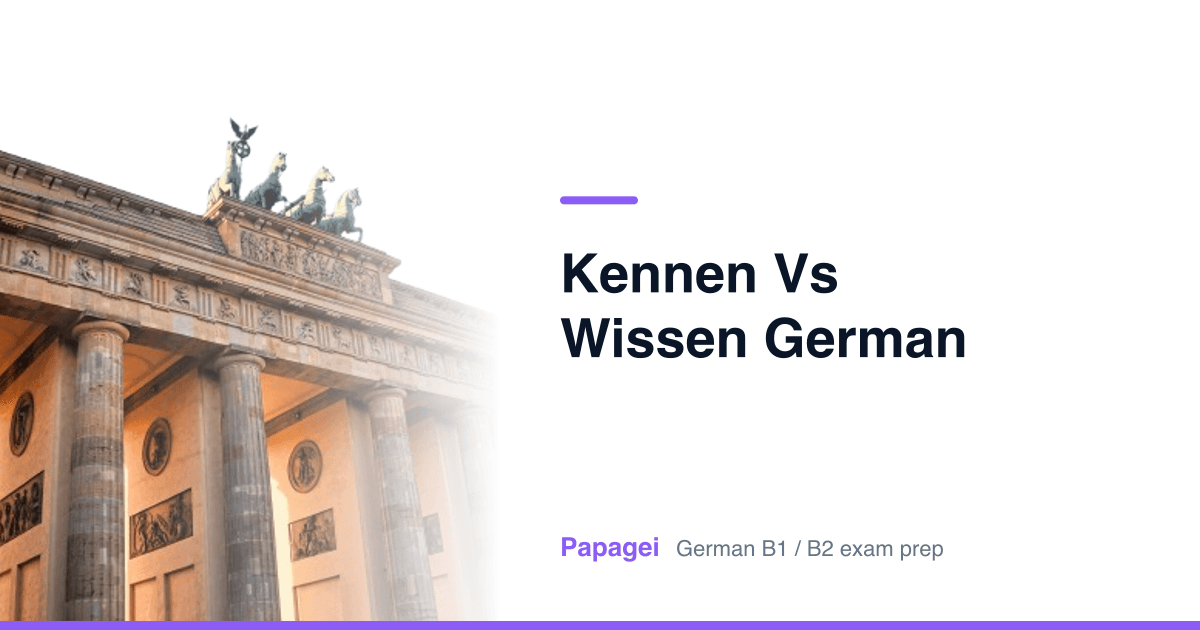 Brandenburg Gate with the title “kennen vs wissen german” — Papagei German B1/B2 exam preparation