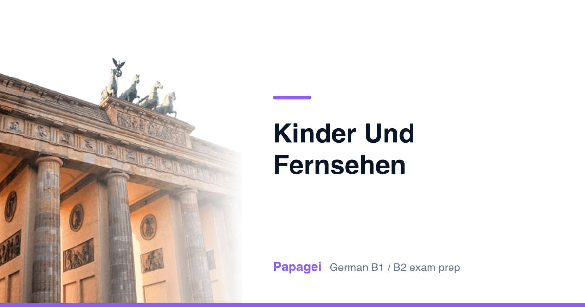 Brandenburg Gate with the title "Kinder und Fernsehen" — Papagei German B1/B2 exam preparation