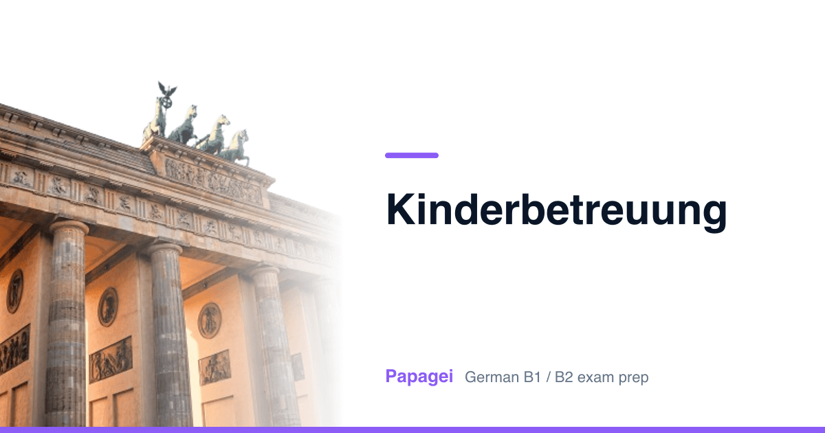 Brandenburg Gate with the title "Kinderbetreuung" — Papagei German B1/B2 exam preparation