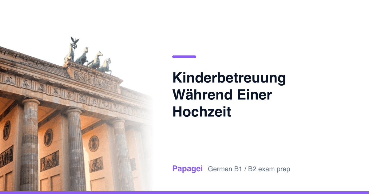 Brandenburg Gate with the title "Kinderbetreuung während einer Hochzeit organisieren" — Papagei German B1/B2 exam preparation