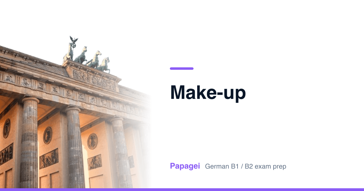 Brandenburg Gate with the title "Make-up" — Papagei German B1/B2 exam preparation
