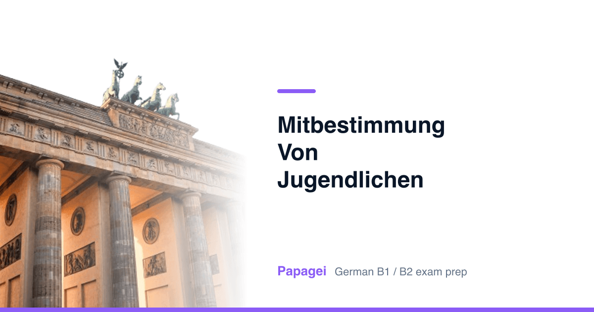 Brandenburg Gate with the title "Mitbestimmung von Jugendlichen in der Politik" — Papagei German B1/B2 exam preparation