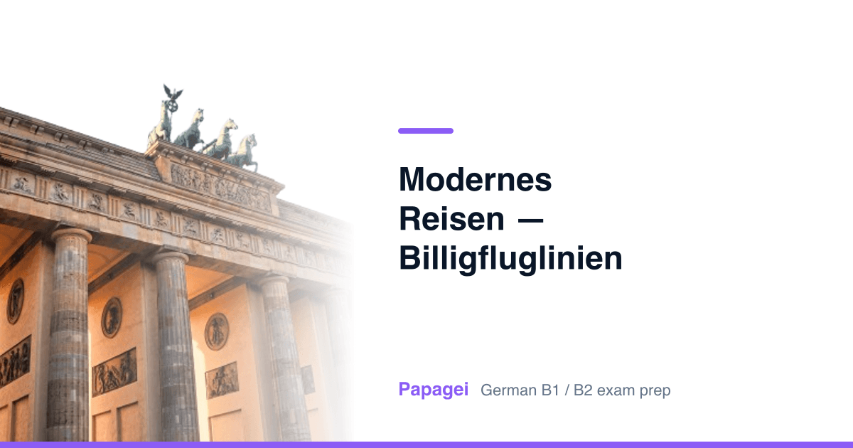 Brandenburg Gate with the title "Modernes Reisen — Billigfluglinien und Alternativen" — Papagei German B1/B2 exam preparation