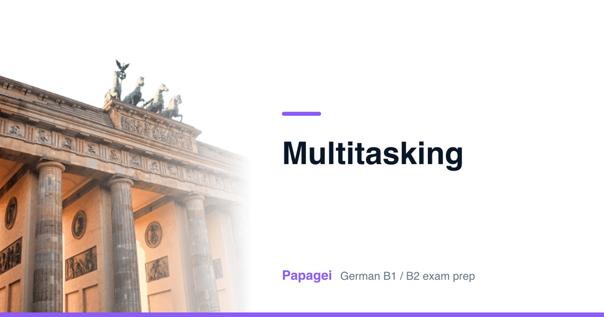 Brandenburg Gate with the title "Multitasking" — Papagei German B1/B2 exam preparation