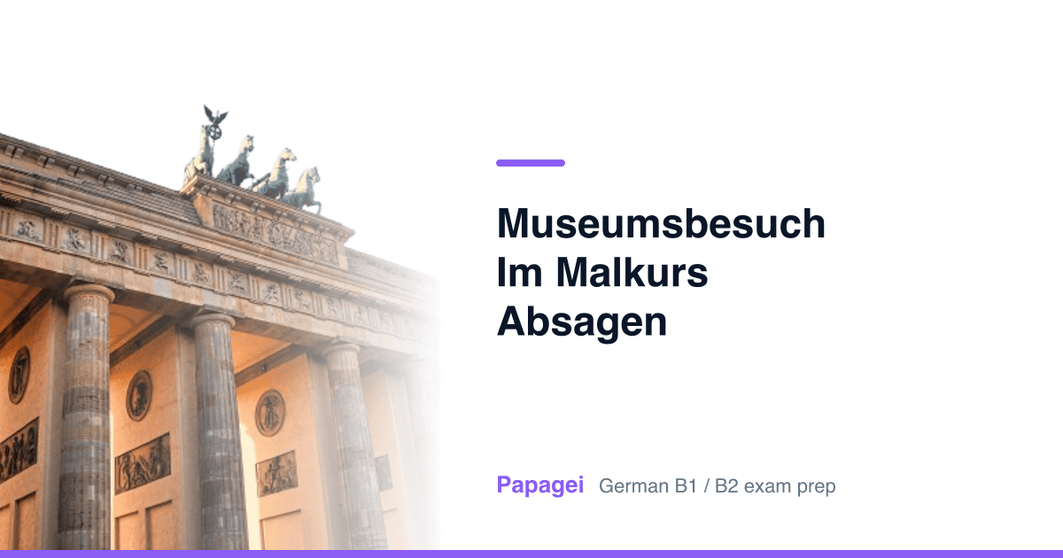 Brandenburg Gate with the title "Museumsbesuch im Malkurs absagen" — Papagei German B1/B2 exam preparation