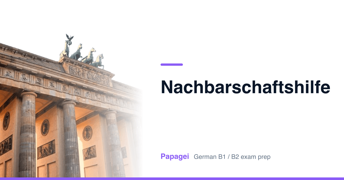 Brandenburg Gate with the title "Nachbarschaftshilfe" — Papagei German B1/B2 exam preparation