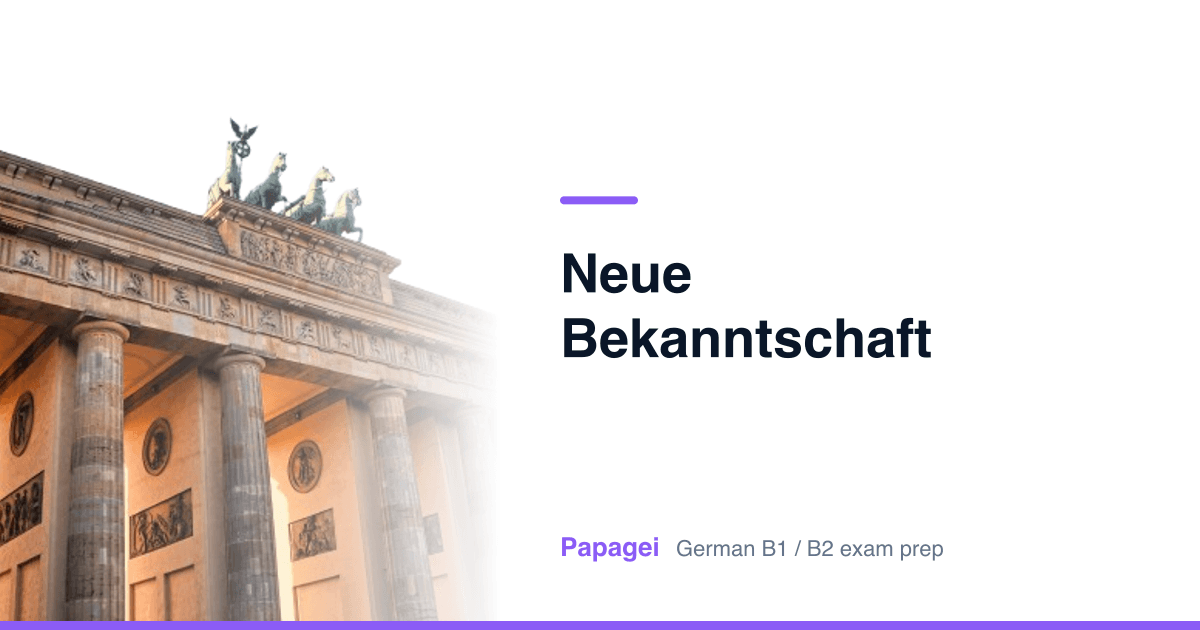 Brandenburg Gate with the title "Neue Bekanntschaft" — Papagei German B1/B2 exam preparation