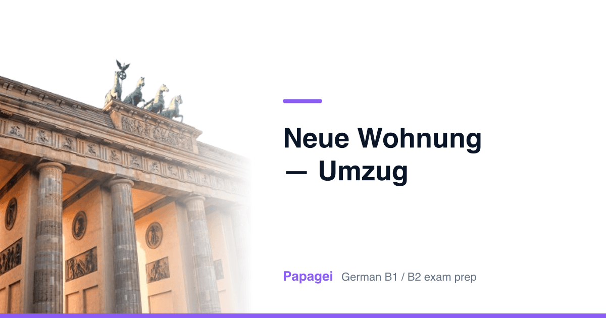Brandenburg Gate with the title "Neue Wohnung — Umzug" — Papagei German B1/B2 exam preparation