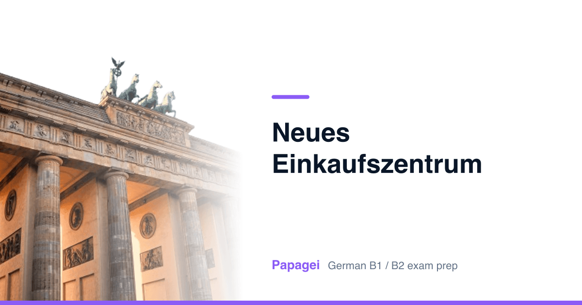 Brandenburg Gate with the title "Neues Einkaufszentrum" — Papagei German B1/B2 exam preparation