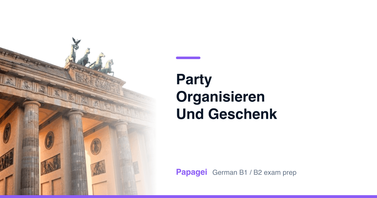 Porte de Brandebourg avec le titre « Party organisieren und Geschenk aussuchen » — Papagei, préparation aux examens d'allemand B1/B2