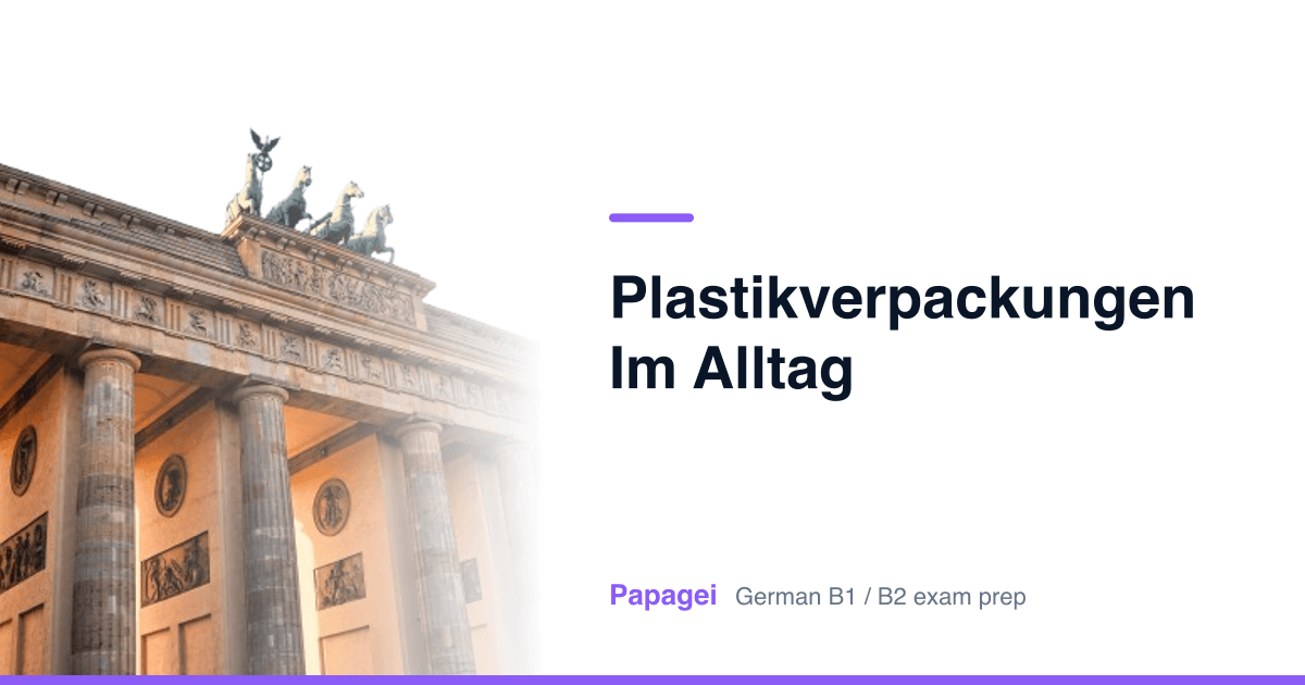 Brandenburg Gate with the title "Plastikverpackungen im Alltag" — Papagei German B1/B2 exam preparation