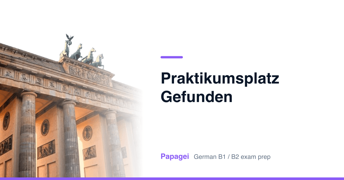 Brandenburg Gate with the title "Praktikumsplatz gefunden" — Papagei German B1/B2 exam preparation