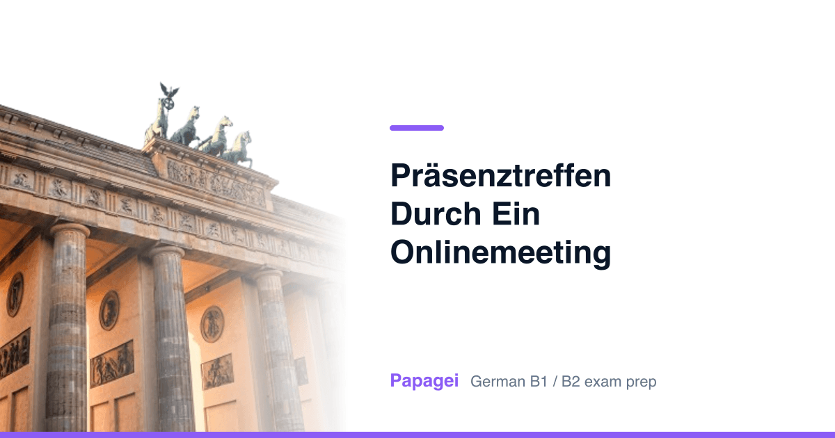Brandenburg Gate with the title "Präsenztreffen durch ein Onlinemeeting ersetzen" — Papagei German B1/B2 exam preparation