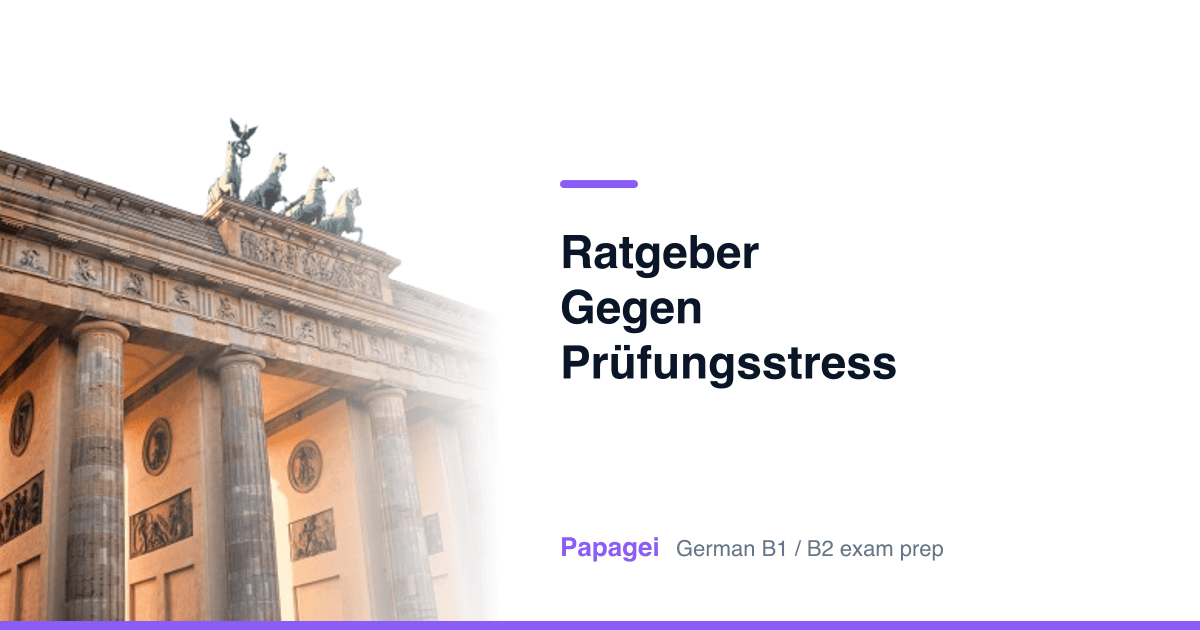 Brandenburg Gate with the title "Ratgeber gegen Prüfungsstress" — Papagei German B1/B2 exam preparation