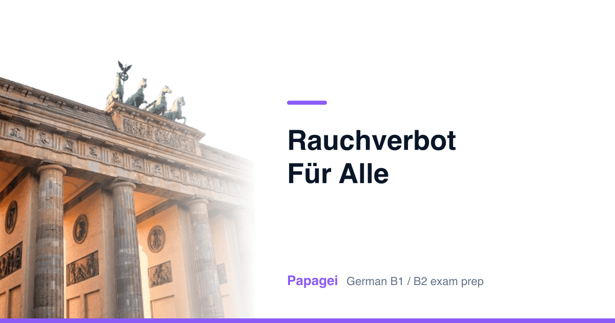 Brandenburg Gate with the title "Rauchverbot für alle" — Papagei German B1/B2 exam preparation