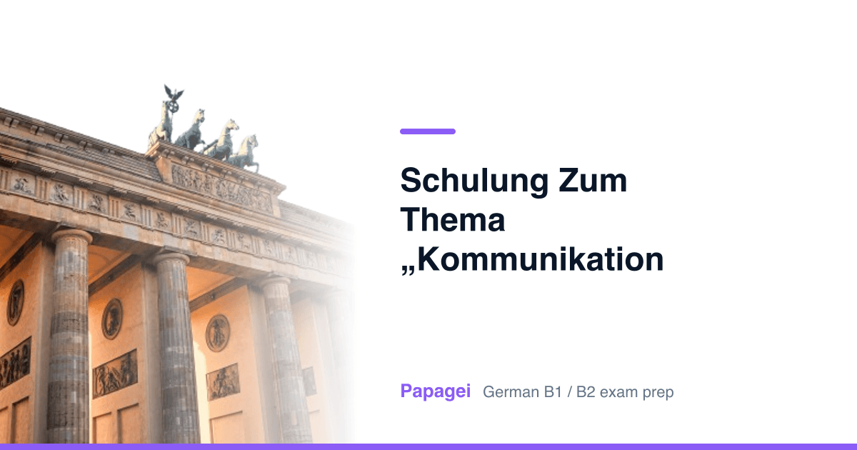 Brandenburg Gate with the title "Schulung zum Thema „Kommunikation am Arbeitsplatz"" — Papagei German B1/B2 exam preparation