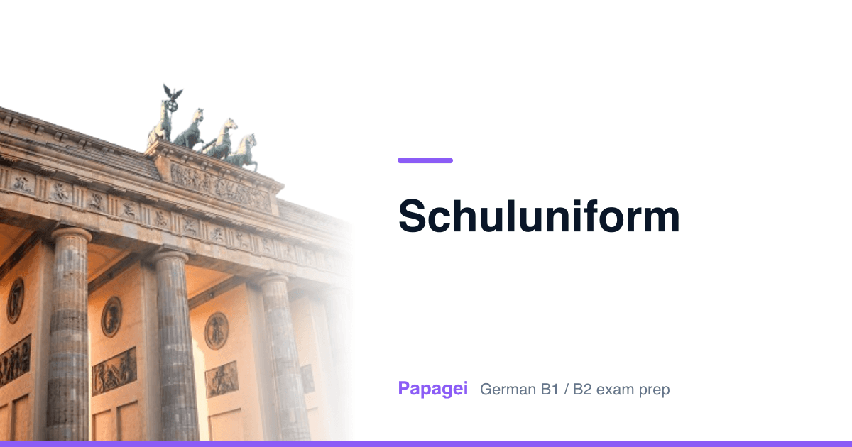 Brandenburg Gate with the title "Schuluniform" — Papagei German B1/B2 exam preparation